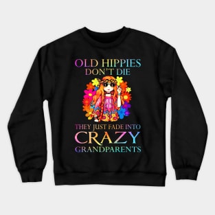 Old hippies don't die they just fade into crazy grandparents Crewneck Sweatshirt